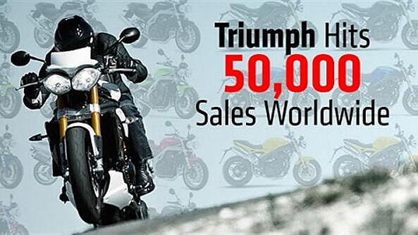 Triumph Motorcycles sold over 50,000 motorcycles in 2013
