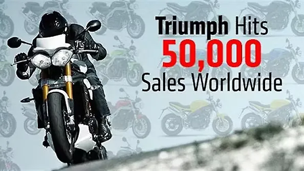 Triumph Motorcycles sold over 50,000 motorcycles in 2013 Triumph Motorcycles sold over 50,000 motorcycles in 2013