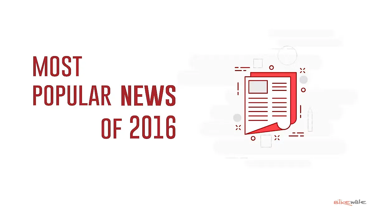 Most popular news of 2016 BikeWale