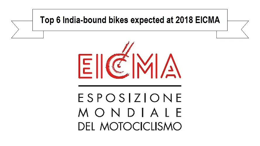 Top 6 India-bound bikes expected at 2018 EICMA Top 6 India-bound bikes expected at 2018 EICMA