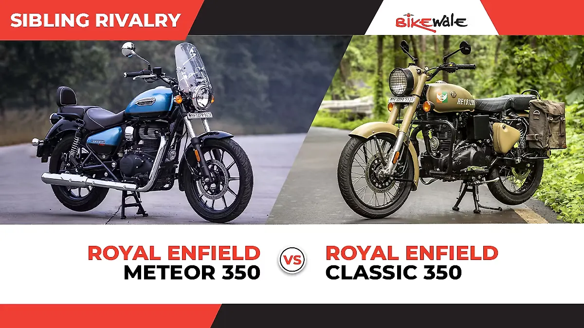 Royal Enfield Meteor 350 vs Royal Enfield Classic 350 Sibling Rivalry