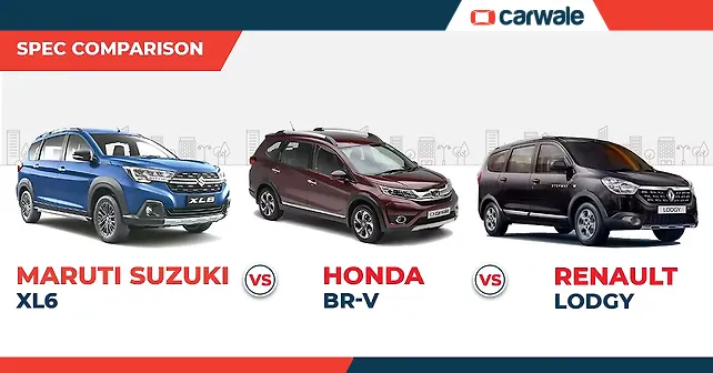 Spec Comparison Maruti Suzuki Xl6 Vs Honda Br V Vs Renault Lodgy Carwale Marketwatch Spec Comparison Maruti Suzuki Xl6 Vs Honda Br V Vs Renault Lodgy Carwale Marketwatch