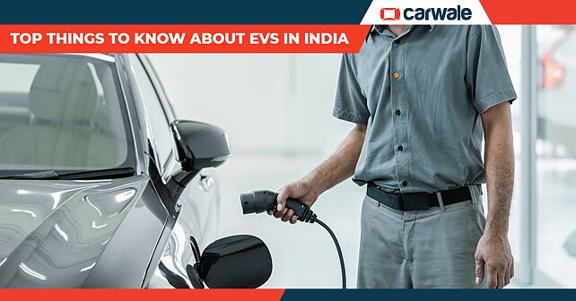 Top things to know about EVs in India - CarWale