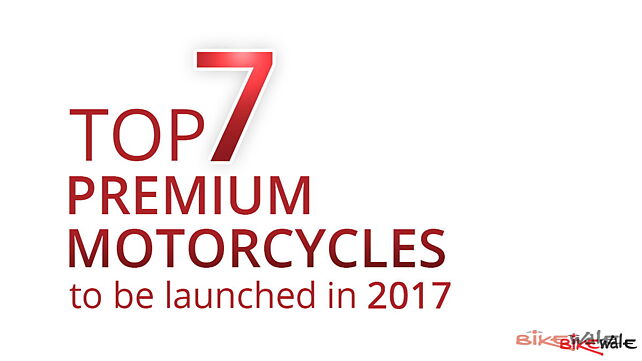 Top 7 premium motorcycles to be launched in 2017