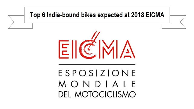 Top 6 India-bound bikes expected at 2018 EICMA