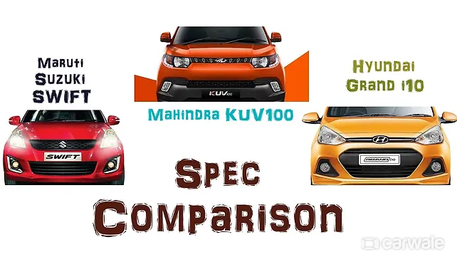 Mahindra KUV100 vs Maruti Suzuki Swift vs Hyundai Grand i10 Spec Comparison Mahindra KUV100 vs Maruti Suzuki Swift vs Hyundai Grand i10 Spec Comparison