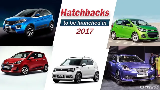 10 new hatchbacks to be launched in 2017 10 new hatchbacks to be launched in 2017