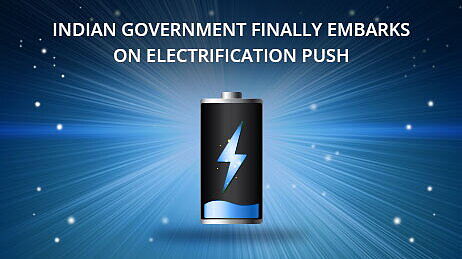 Indian Government finally embarks on electrification push