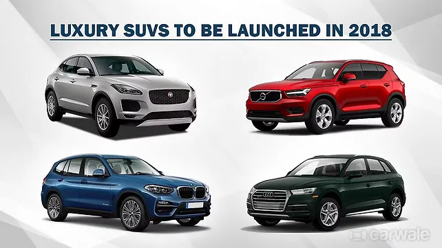 India-bound luxury SUV launches for 2018 India-bound luxury SUV launches for 2018