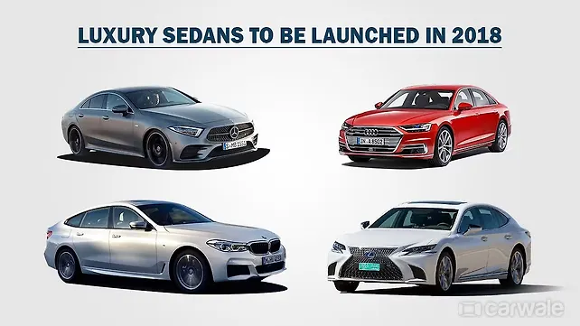 India-bound luxury sedans in 2018 India-bound luxury sedans in 2018