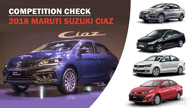 2018 Maruti Suzuki Ciaz: Competition Check 2018 Maruti Suzuki Ciaz: Competition Check