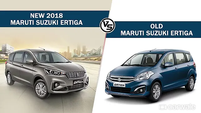 New 2018 Maruti Suzuki Ertiga: Old vs New New 2018 Maruti Suzuki Ertiga: Old vs New