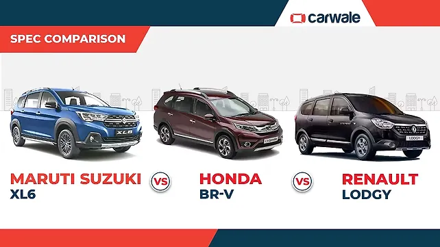 Spec comparison: Maruti Suzuki XL6 Vs Honda BR-V Vs Renault Lodgy Spec comparison: Maruti Suzuki XL6 Vs Honda BR-V Vs Renault Lodgy